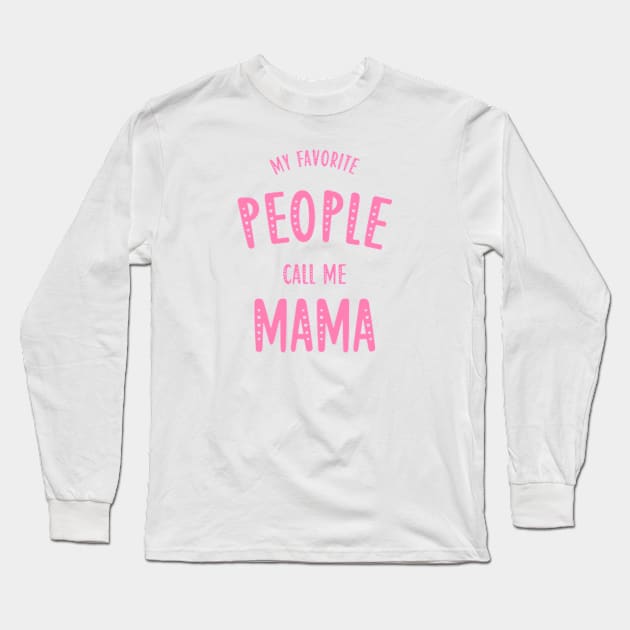 my favorite people call me mama Long Sleeve T-Shirt by ALLAMDZ